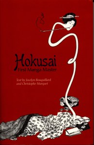BOUQUILLARD, JOCELYN u. MARQUET, CHRISTOPHE; Hokusai, First Manga Master, (Abrams) New York 2007